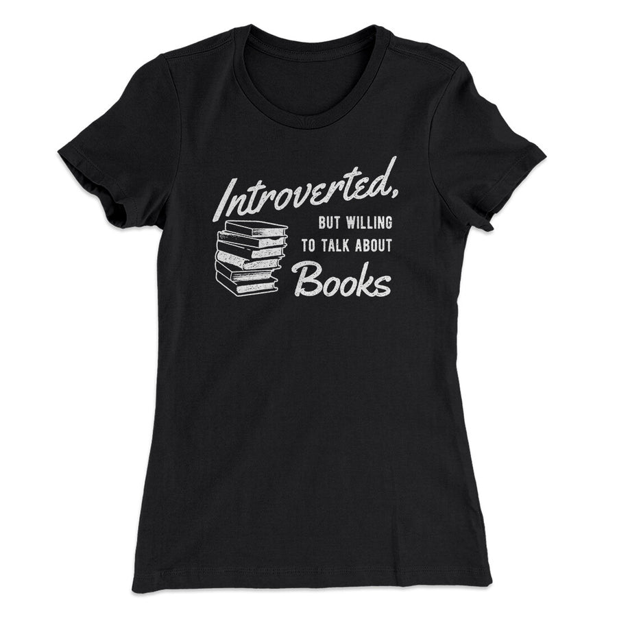 Introverted But Willing To Talk About Books Funny Women's T-Shirt | Funny Shirt from Famous In Real Life