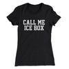 Call Me Ice Box Women's T-Shirt Black | Funny Shirt from Famous In Real Life
