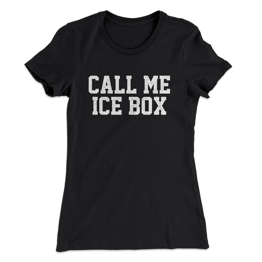 Call Me Ice Box Women's T-Shirt | Funny Shirt from Famous In Real Life