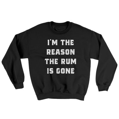 I'm The Reason The Rum Is Gone Ugly Sweater Black | Funny Shirt from Famous In Real Life
