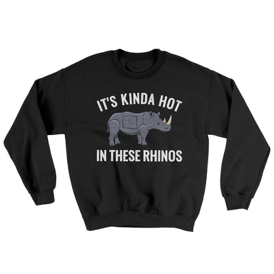 It's Kinda Hot In These Rhinos Ugly Sweater Black | Funny Shirt from Famous In Real Life