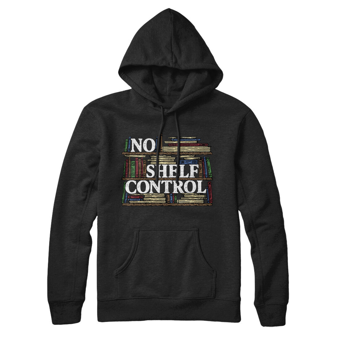 No Shelf Control Hoodie Black | Funny Shirt from Famous In Real Life