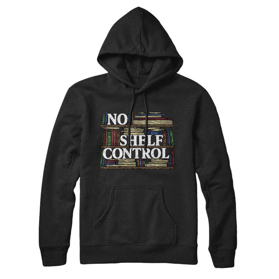No Shelf Control Hoodie | Funny Shirt from Famous In Real Life