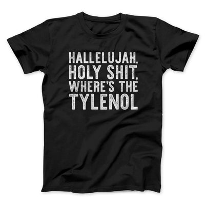 Hallelujah Holy Shit Where’s The Tylenol Funny Movie Men/Unisex T-Shirt Black | Funny Shirt from Famous In Real Life