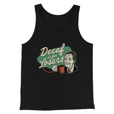 Decaf Is For Losers Men/Unisex Tank Top Black | Funny Shirt from Famous In Real Life