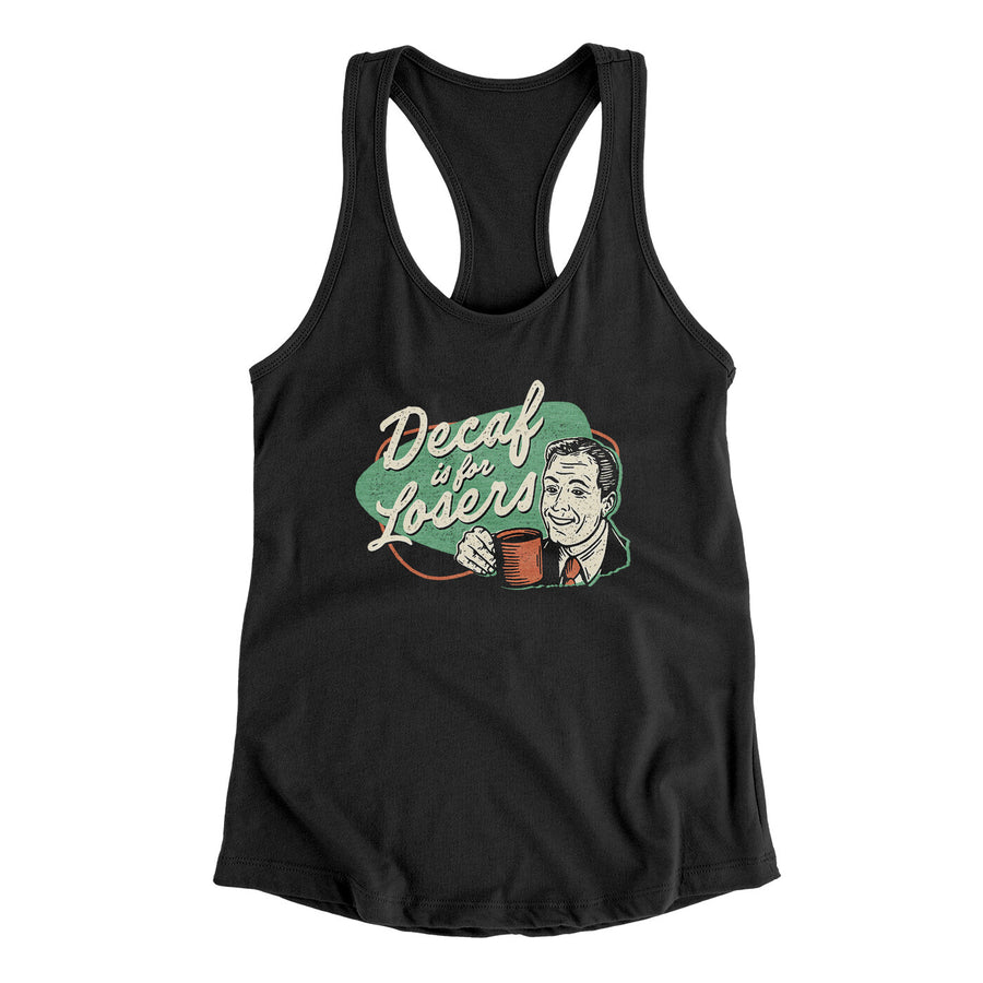 Decaf Is For Losers Women's Racerback Tank Black | Funny Shirt from Famous In Real Life