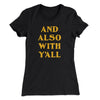 And Also With Yall Women's T-Shirt Black | Funny Shirt from Famous In Real Life
