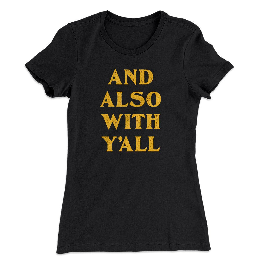 And Also With Yall Women's T-Shirt | Funny Shirt from Famous In Real Life