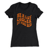 Be A Lot Cooler If You Did Women's T-Shirt Black | Funny Shirt from Famous In Real Life