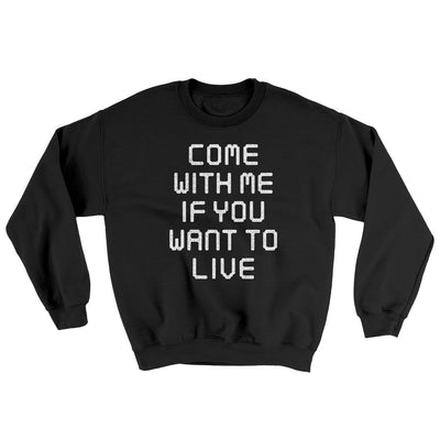 Come With Me If You Want To Live Ugly Sweater Black | Funny Shirt from Famous In Real Life