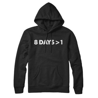 8 Days > 1 Hoodie Black | Funny Shirt from Famous In Real Life