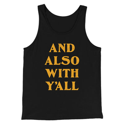 And Also With Yall Men/Unisex Tank Top Black | Funny Shirt from Famous In Real Life