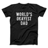 World's Okayest Dad Men/Unisex T-Shirt Black | Funny Shirt from Famous In Real Life