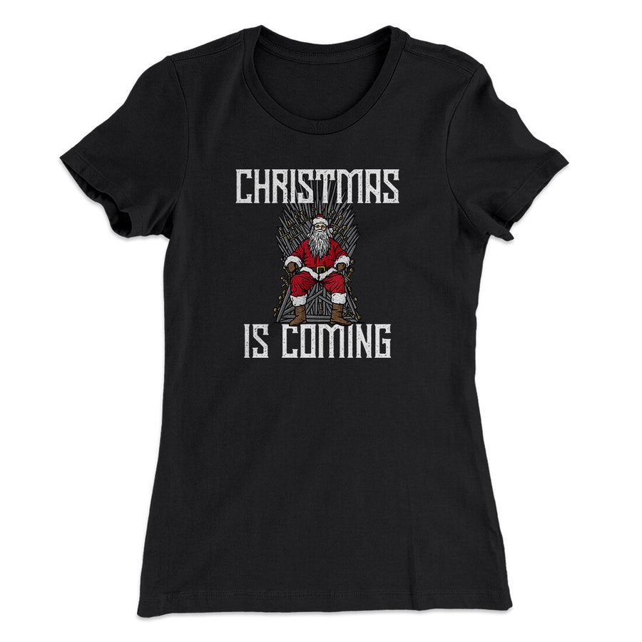 Christmas Is Coming Women's T-Shirt | Funny Shirt from Famous In Real Life
