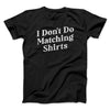 I Don't Do Matching Shirts, But I Do Men/Unisex T-Shirt Black | Funny Shirt from Famous In Real Life