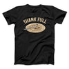 Thank Full Funny Thanksgiving Men/Unisex T-Shirt Black | Funny Shirt from Famous In Real Life