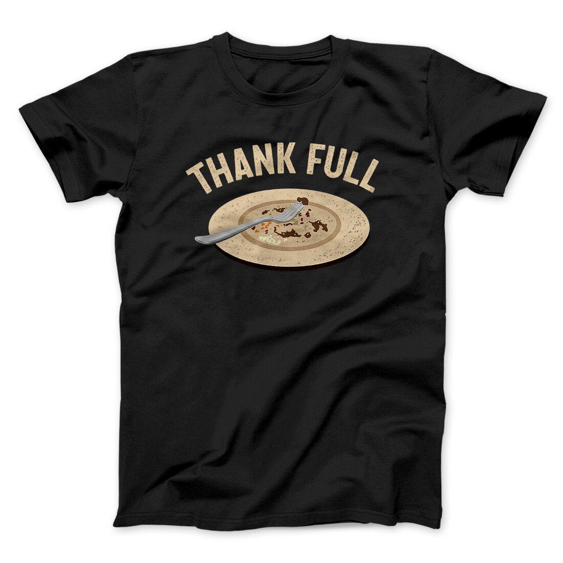 Thank Full Funny Thanksgiving Men/Unisex T-Shirt Black | Funny Shirt from Famous In Real Life