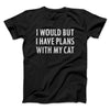 I Would But I Have Plans With My Cat Men/Unisex T-Shirt Black | Funny Shirt from Famous In Real Life