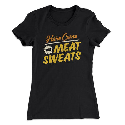 Here Come The Meat Sweats Funny Thanksgiving Women's T-Shirt Black | Funny Shirt from Famous In Real Life