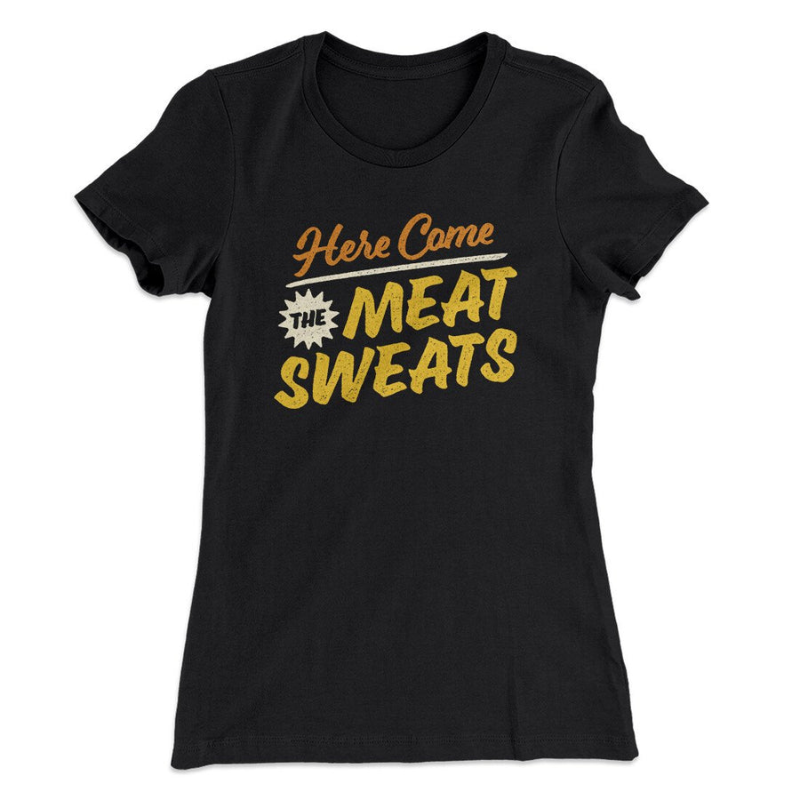 Here Come The Meat Sweats Funny Thanksgiving Women's T-Shirt | Funny Shirt from Famous In Real Life