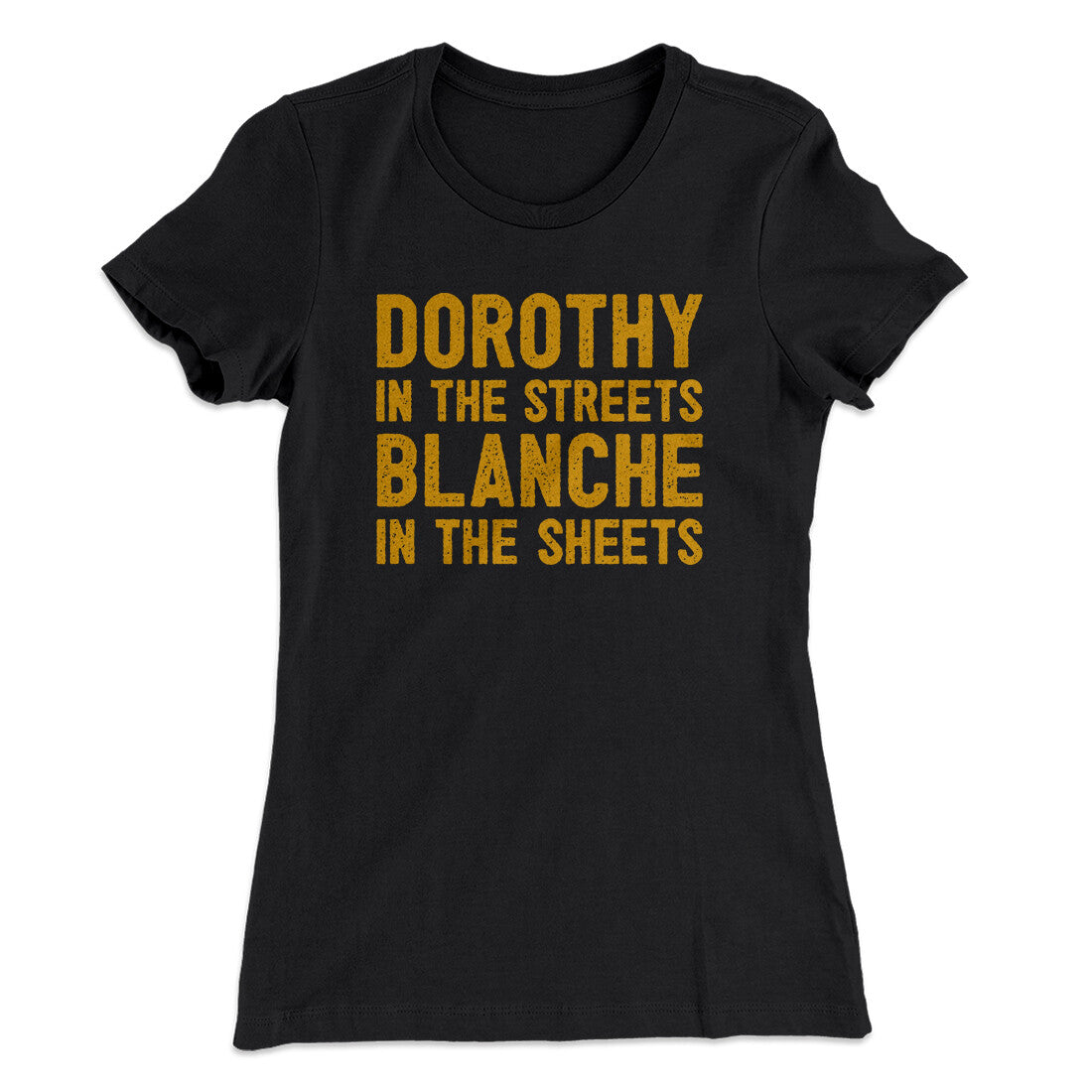 Dorothy In The Streets Blanche In The Sheets Women's T-Shirt | Funny Shirt from Famous In Real Life