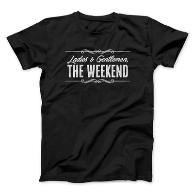 Ladies And Gentlemen The Weekend Funny Men/Unisex T-Shirt Black | Funny Shirt from Famous In Real Life