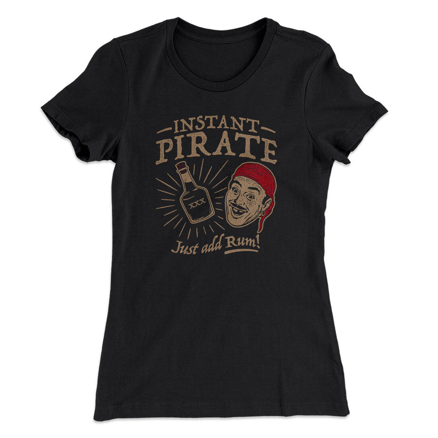 Instant Pirate, Just Add Rum Women's T-Shirt | Funny Shirt from Famous In Real Life