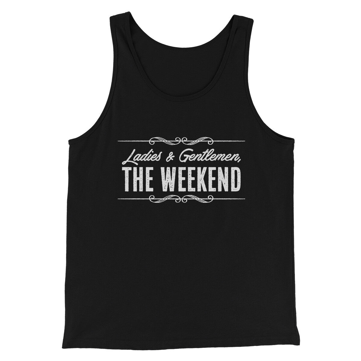 Ladies And Gentlemen The Weekend Funny Men/Unisex Tank Top | Funny Shirt from Famous In Real Life