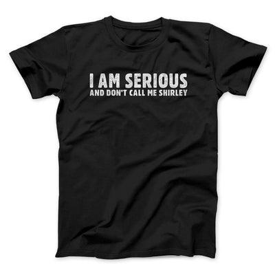 I Am Serious, And Don’t Call Me Shirley Men/Unisex T-Shirt Black | Funny Shirt from Famous In Real Life
