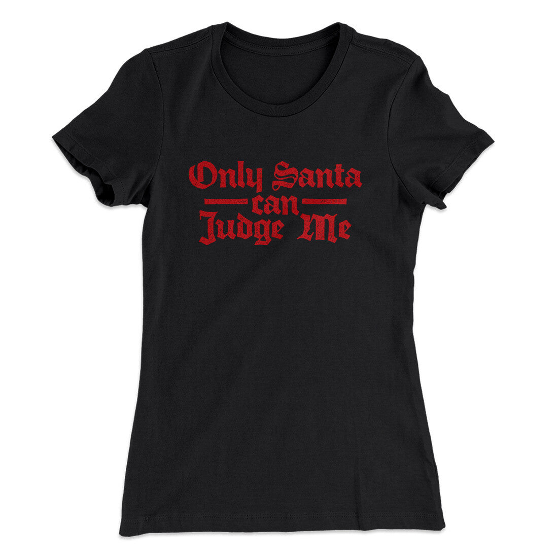 Only Santa Can Judge Me Women's T-Shirt Black | Funny Shirt from Famous In Real Life