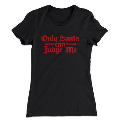 Only Santa Can Judge Me Women's T-Shirt Black | Funny Shirt from Famous In Real Life
