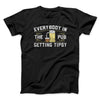 Everybody In The Pub Is Getting Tipsy Men/Unisex T-Shirt Black | Funny Shirt from Famous In Real Life