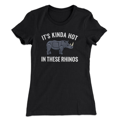 It's Kinda Hot In These Rhinos Women's T-Shirt Black | Funny Shirt from Famous In Real Life