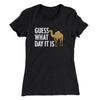 Guess What Day It Is Funny Women's T-Shirt Black | Funny Shirt from Famous In Real Life