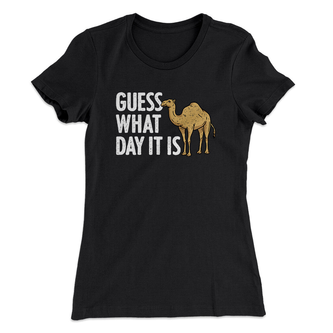 Guess What Day It Is Funny Women's T-Shirt | Funny Shirt from Famous In Real Life