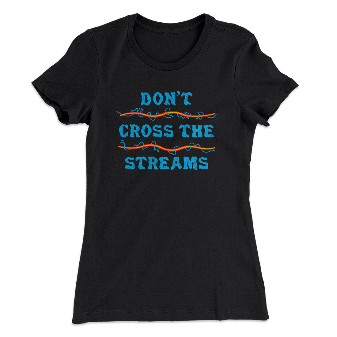 Don't Cross Streams Women's T-Shirt | Funny Shirt from Famous In Real Life