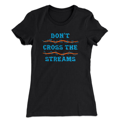 Don't Cross Streams Women's T-Shirt Black | Funny Shirt from Famous In Real Life