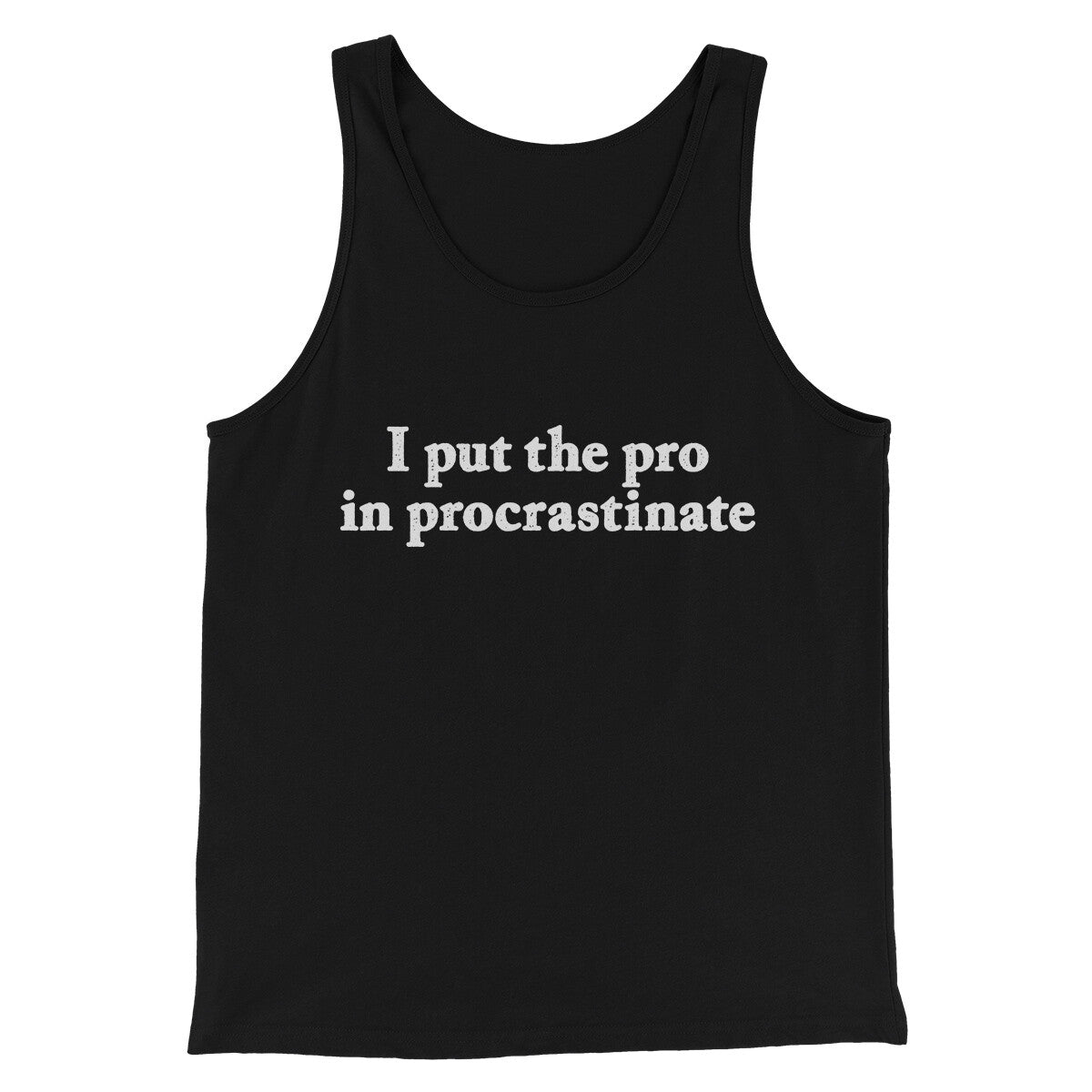 I Put The Pro In Procrastinate Funny Men/Unisex Tank Top | Funny Shirt from Famous In Real Life