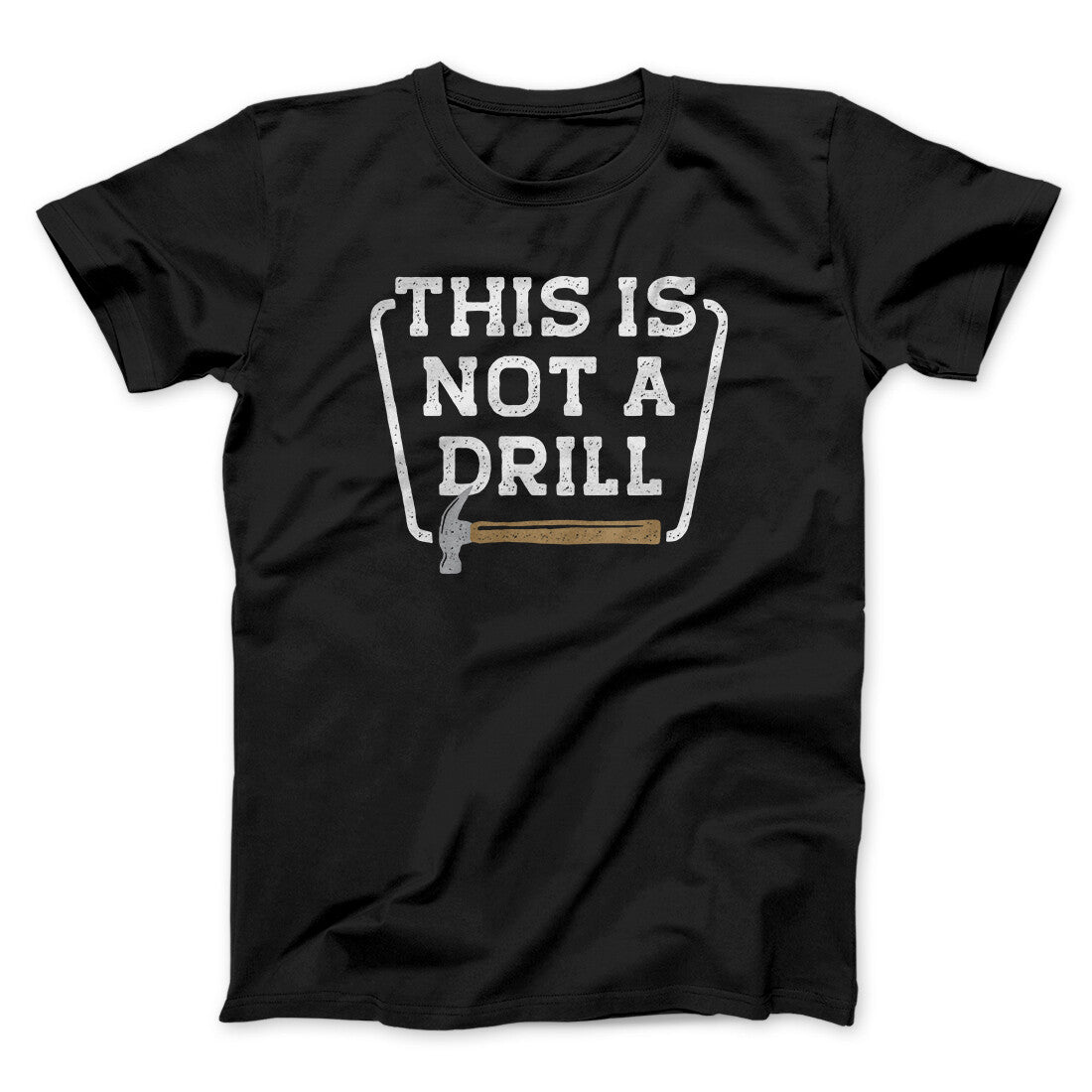 This Is Not A Drill Funny Men/Unisex T-Shirt | Funny Shirt from Famous In Real Life