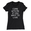 Come With Me If You Want To Live Women's T-Shirt Black | Funny Shirt from Famous In Real Life
