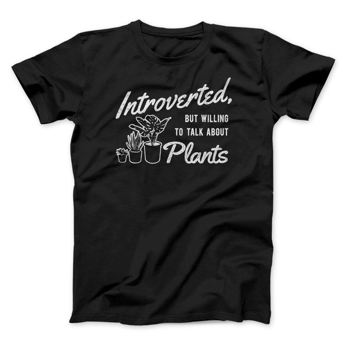 Introverted But Willing To Talk About Plants Men/Unisex T-Shirt | Funny Shirt from Famous In Real Life