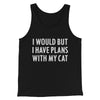 I Would But I Have Plans With My Cat Men/Unisex Tank Top Black | Funny Shirt from Famous In Real Life