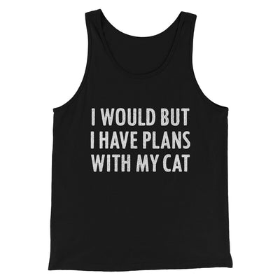 I Would But I Have Plans With My Cat Men/Unisex Tank Top Black | Funny Shirt from Famous In Real Life