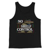 No Shelf Control Funny Men/Unisex Tank Top Black | Funny Shirt from Famous In Real Life