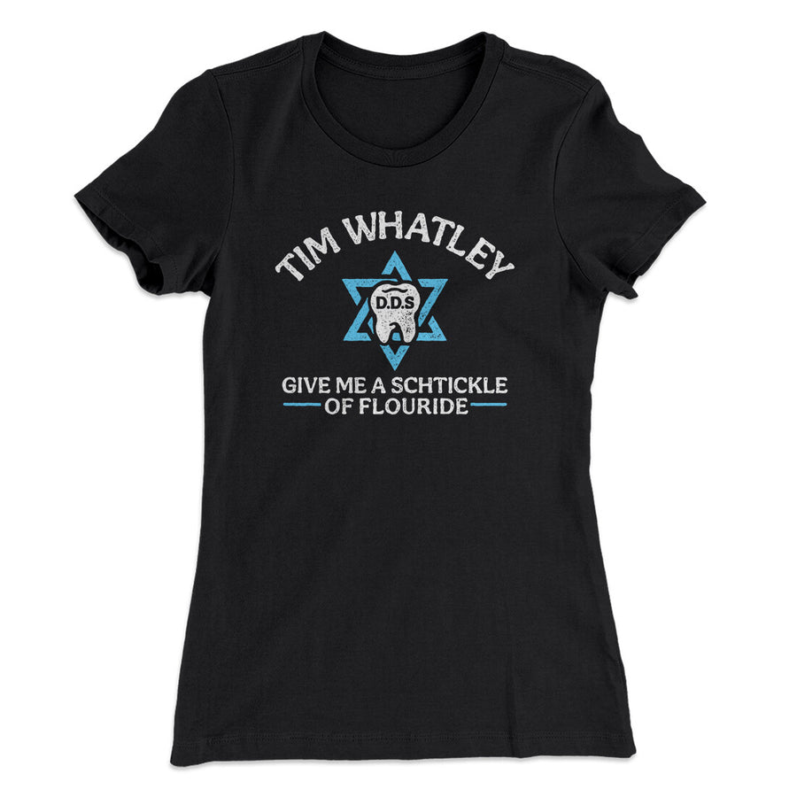 Tim Whatley Dentistry Women's T-Shirt | Funny Shirt from Famous In Real Life