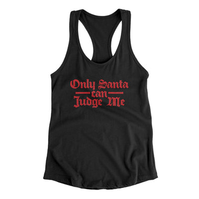 Only Santa Can Judge Me Women's Racerback Tank Black | Funny Shirt from Famous In Real Life