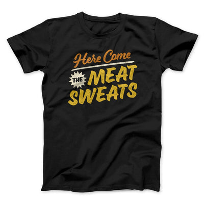 Here Come The Meat Sweats Funny Thanksgiving Men/Unisex T-Shirt Black | Funny Shirt from Famous In Real Life