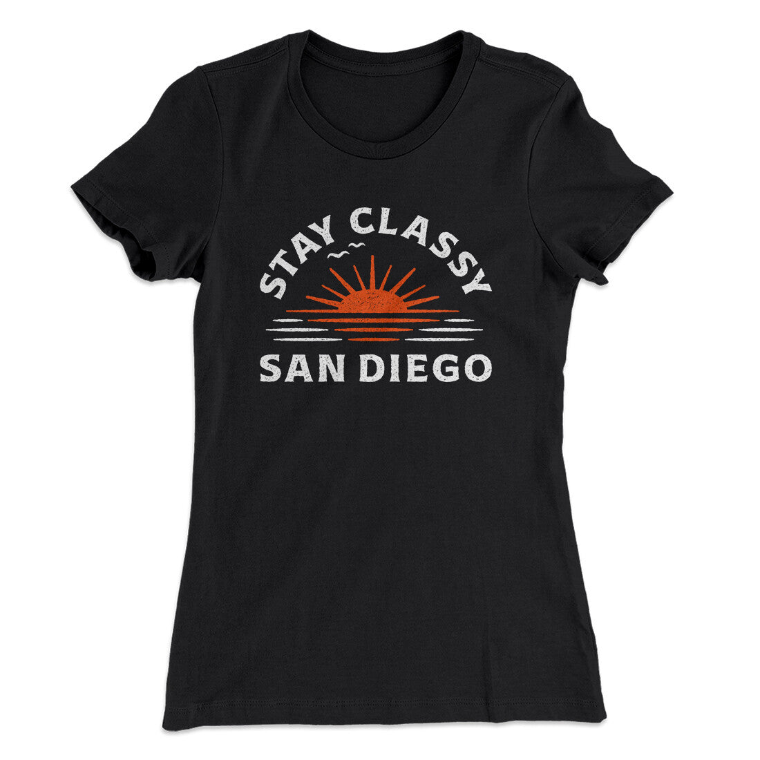 Stay Classy San Diego Women's T-Shirt | Funny Shirt from Famous In Real Life