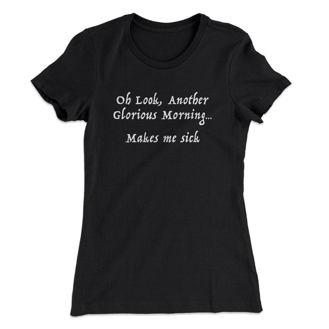 Another Glorious Morning Women's T-Shirt | Funny Shirt from Famous In Real Life
