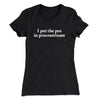 I Put The Pro In Procrastinate Funny Women's T-Shirt Black | Funny Shirt from Famous In Real Life